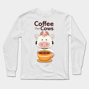 Cute Coffee then Cows Long Sleeve T-Shirt